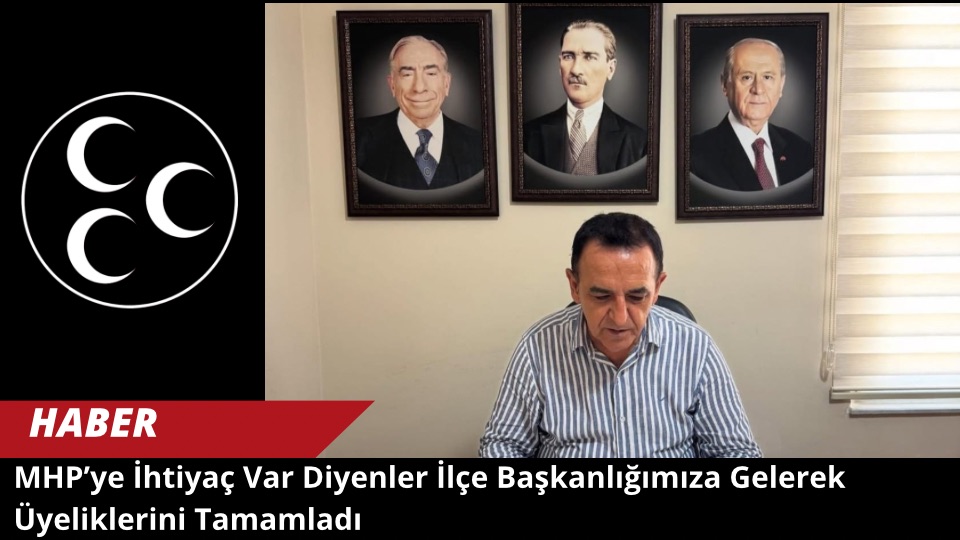 MHP Alanya İlçe Başkanı Mustafa Sümbül: “MHP’ye İhtiyaç Var Diyenler İlçe Başkanlığımıza Gelerek Üyeliklerini Tamamladı”