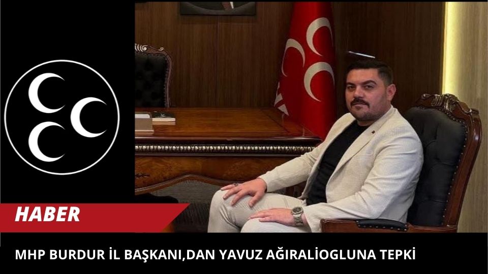 MHP Burdur il başkanı,dan yavuz ağıraliogluna tepki