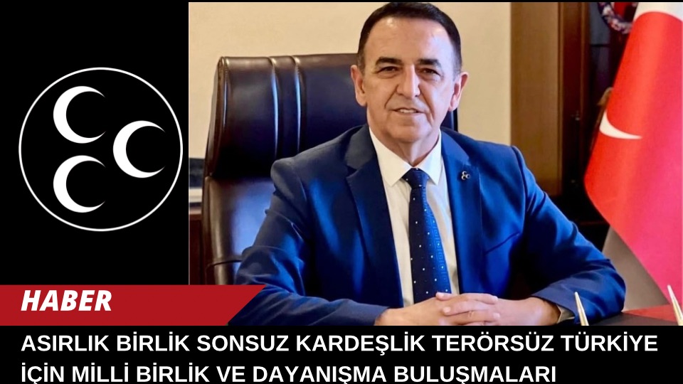 ASIRLIK BİRLİK SONSUZ KARDEŞLİK TERÖRSÜZ TÜRKİYE İÇİN MİLLİ BİRLİK VE DAYANIŞMA BULUŞMALARI