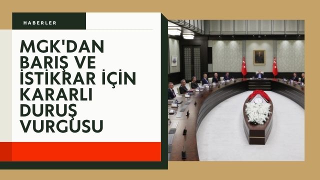 MGK’dan barış ve istikrar için kararlı duruş vurgusu