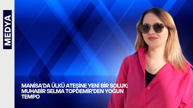 Manisa’da Ülkü Ateşine Yeni Bir Soluk: Muhabir Selma Topdemir’den Yoğun Tempo