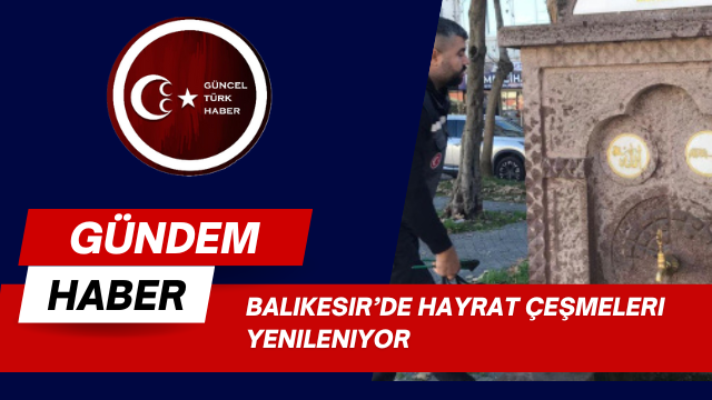Balıkesir’de hayrat çeşmeleri yenileniyor