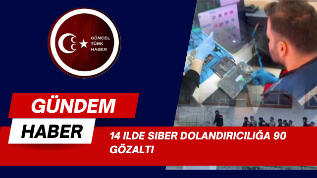 14 ilde siber dolandırıcılığa 90 gözaltı