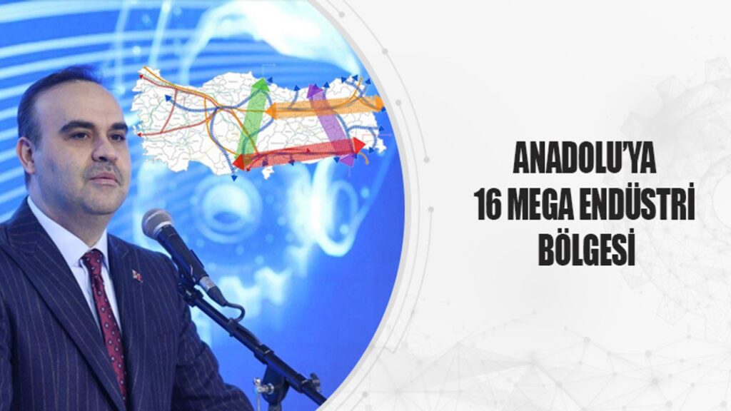 Anadolu’ya 16 Mega Endüstri Bölgesi Açılacak – Birlik Haber Ajansı