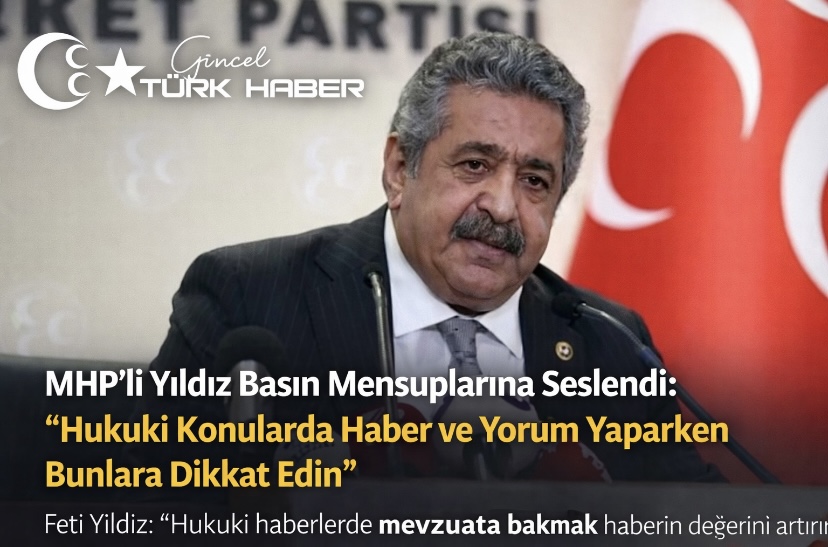 MHP’li Yıldız Basın Mensuplarına Seslendi: “Hukuki Konularda Haber ve Yorum Yaparken Bunlara Dikkat Edin”