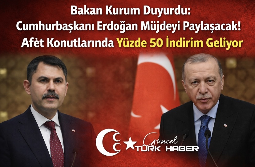 Bakan Kurum Duyurdu: Cumhurbaşkanı Erdoğan Müjdeyi Paylaşacak! Afet Konutlarında Yüzde 50 İndirim Geliyor