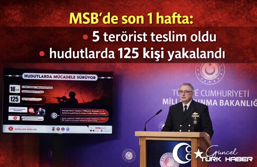 MSB’de son 1 hafta: 5 terörist teslim oldu, hudutlarda 125 kişi yakalandı