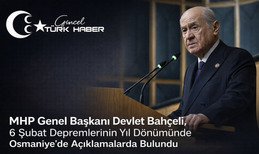 MHP Lideri Devlet Bahçeli, 6 Şubat Depremlerinin Yıl Dönümünde Osmaniye’de Konuştu