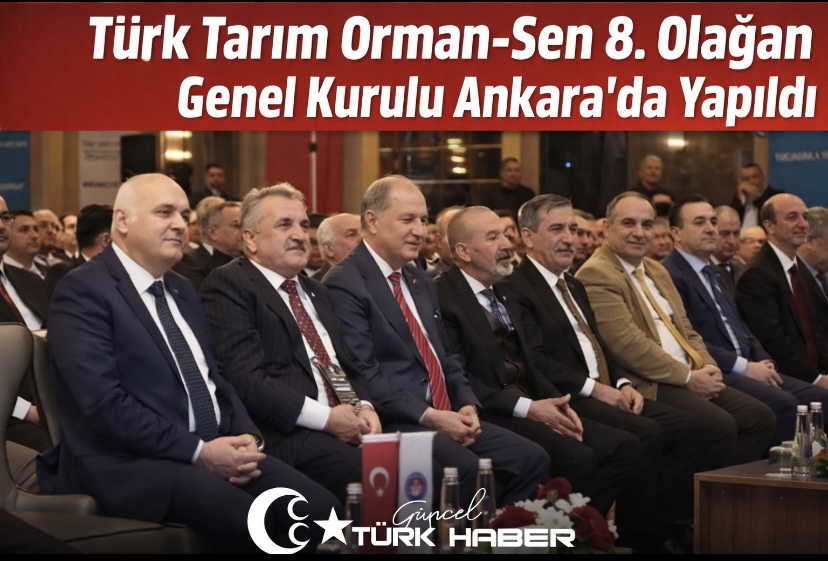 Türk Tarım Orman-Sen 8. Olağan Genel Kurulu Ankara’da Yapıldı