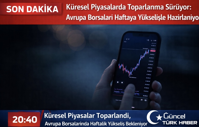 Küresel Piyasalarda Toparlanma Sürüyor: Avrupa Borsaları Haftaya Yükselişle Hazırlanıyor