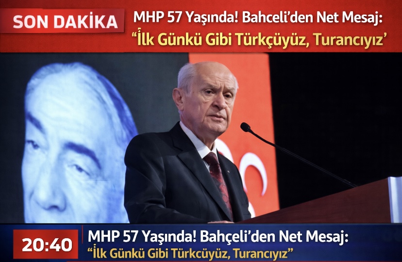 MHP 57 Yaşında! Bahçeli’den Net Mesaj: “İlk Günkü Gibi Türkçüyüz, Turancıyız”
