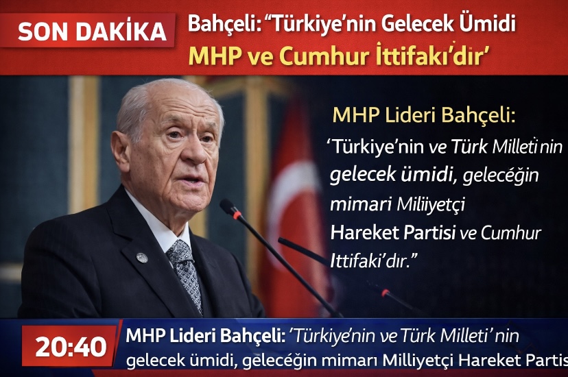 Bahçeli: “Türkiye’nin Gelecek Ümidi MHP ve Cumhur İttifakı’dır”