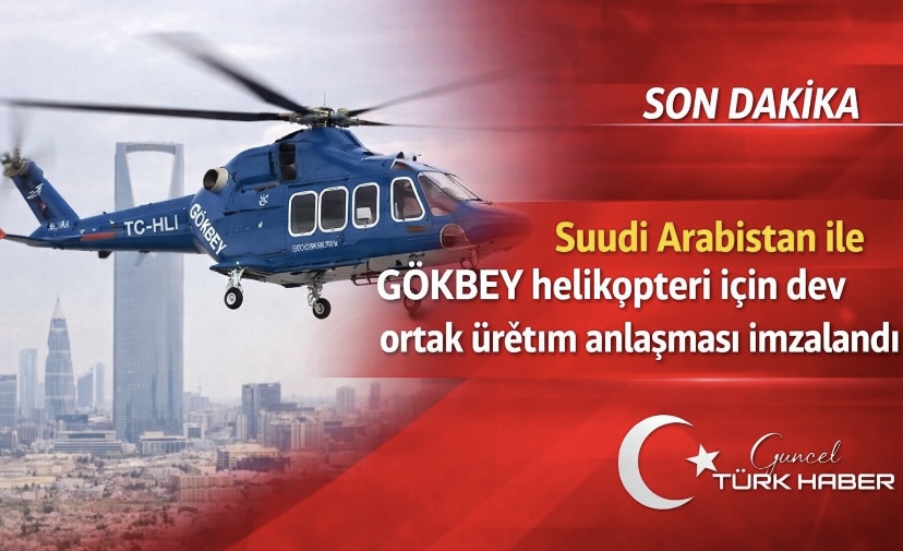 Suudi Arabistan ile GÖKBEY Helikopteri İçin Dev Ortak Üretim Anlaşması