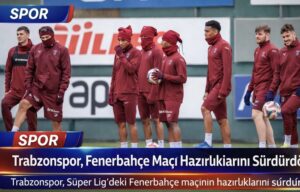 Trabzonspor, Fenerbahçe Maçı Hazırlıklarını Sürdürdü