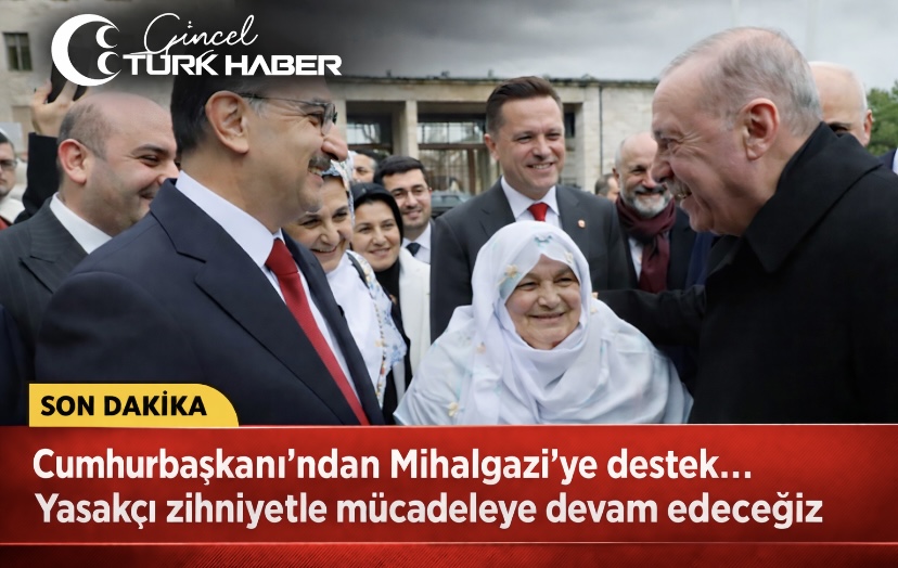 Cumhurbaşkanı Erdoğan’dan Mihalgazi’ye destek… Yasakçı zihniyetle mücadeleye devam edeceğiz