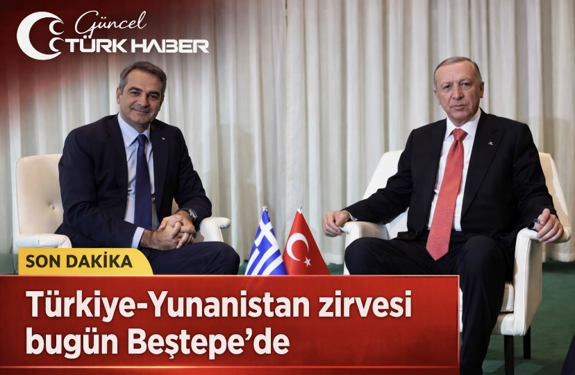 Türkiye–Yunanistan zirvesi bugün Beştepe’de