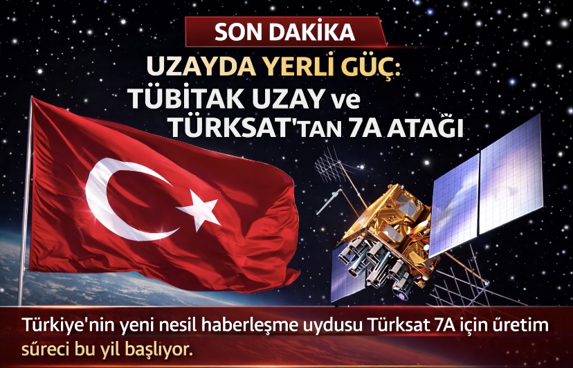 Uzayda Yerli Güç: TÜBİTAK Uzay ve TÜRKSAT’tan 7A Atağı