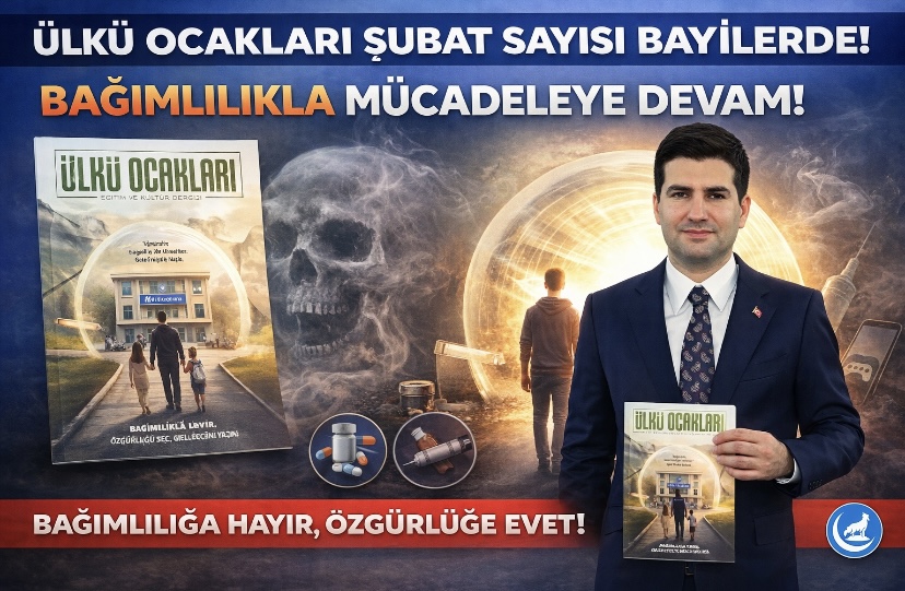 Ülkü Ocakları Eğitim ve Kültür Dergisi’nin şubat sayısı, bağımlılıkla mücadele