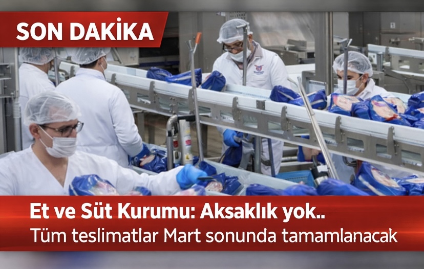 Et ve Süt Kurumu: Aksaklık yok.. Tüm teslimatlar Mart sonunda tamamlanacak