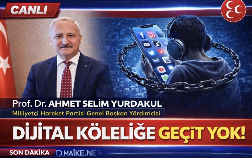 Milliyetçi Hareket Partisi Genel Başkan Yardımcısı Prof. Dr. Ahmet Selim YURDAKUL’un, “Dijital Köleliğe Geçit Yok!