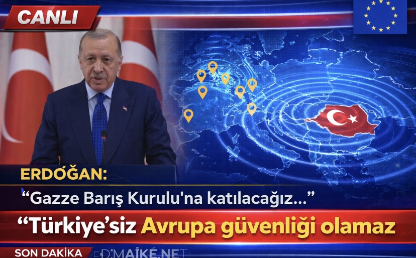 Erdoğan: Gazze Barış Kurulu’na katılacağız… Türkiye’siz Avrupa güvenliği olamaz