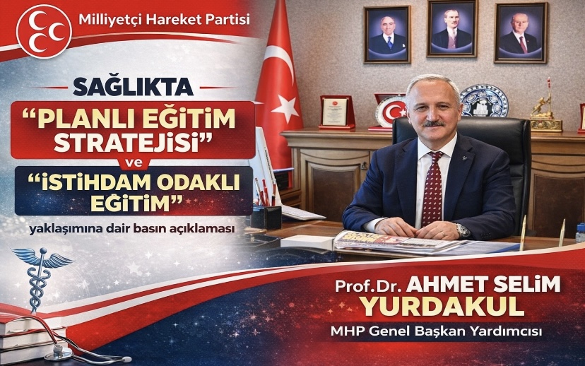 MHP Genel Başkan Yardımcısı Prof. Dr. Ahmet Selim Yurdakul’un Sağlıkta “Planlı Eğitim Stratejisi” ve “İstihdam Odaklı Eğitim” yaklaşımına dair basın açıklaması dikkatinize sunulmuştur.