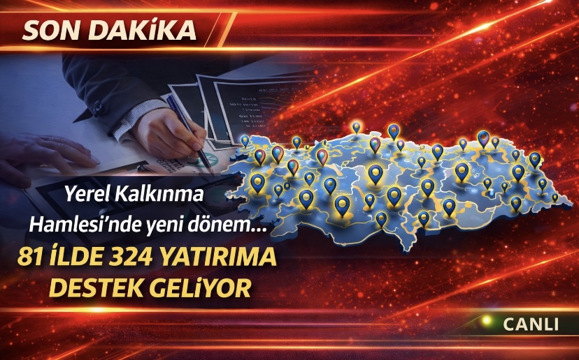 Yerel Kalkınma Hamlesi’nde yeni dönem… 81 ilde 324 yatırıma destek geliyor