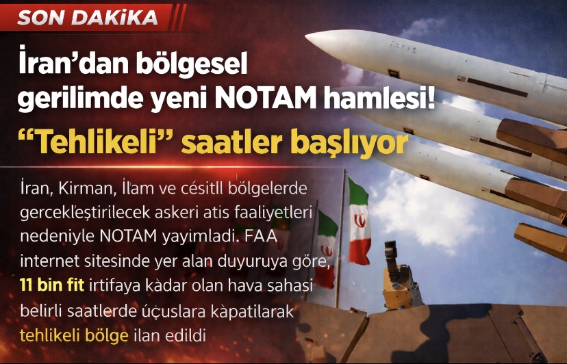 İran’dan bölgesel gerilimde yeni NOTAM hamlesi! “Tehlikeli” saatler başlıyor