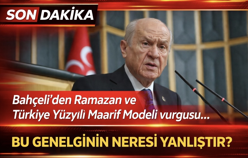 Bahçeli’den Ramazan ve Türkiye Yüzyılı Maarif Modeli vurgusu