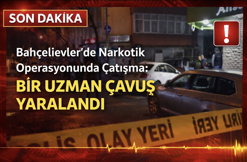Bahçelievler’de Narkotik Operasyonunda Çatışma: Bir Uzman Çavuş Yaralandı