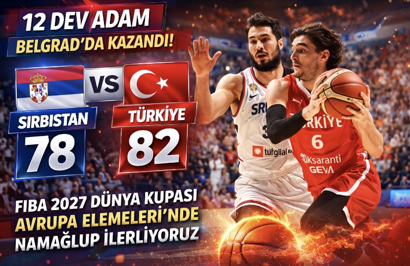 12 Dev Adam Belgrad’da Kazandı: Sırbistan 78-82 Türkiye