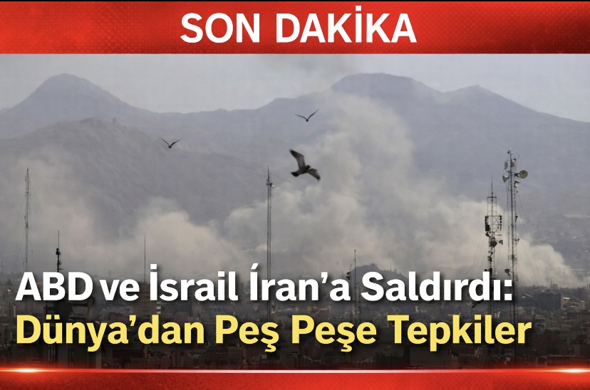 ABD ve İsrail İran’a Saldırdı: Dünya’dan Peş Peşe Tepkiler