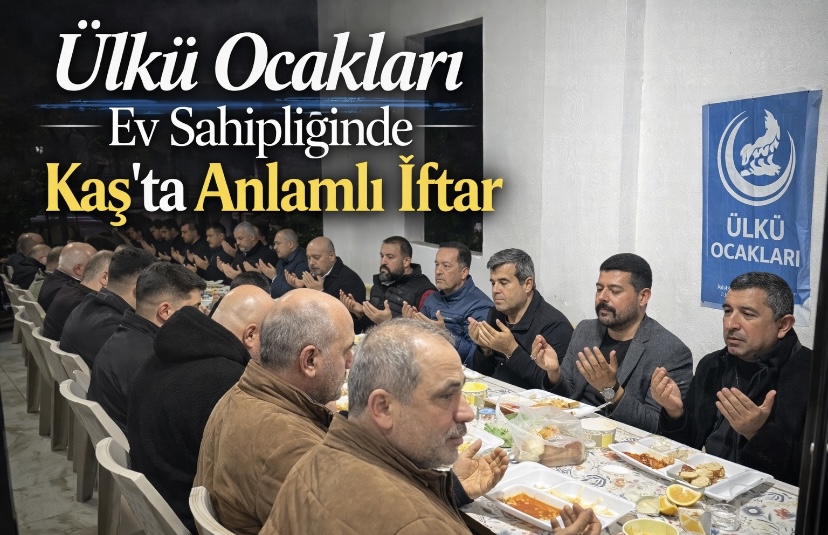 Ülkü Ocakları   Ev Sahipliğinde   Kaş  ’ta Anlamlı İftar