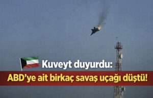 Kuveyt Duyurdu: ABD’ye Ait Birkaç Savaş Uçağı Düştü