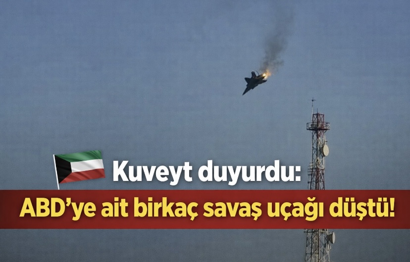 Kuveyt Duyurdu: ABD’ye Ait Birkaç Savaş Uçağı Düştü