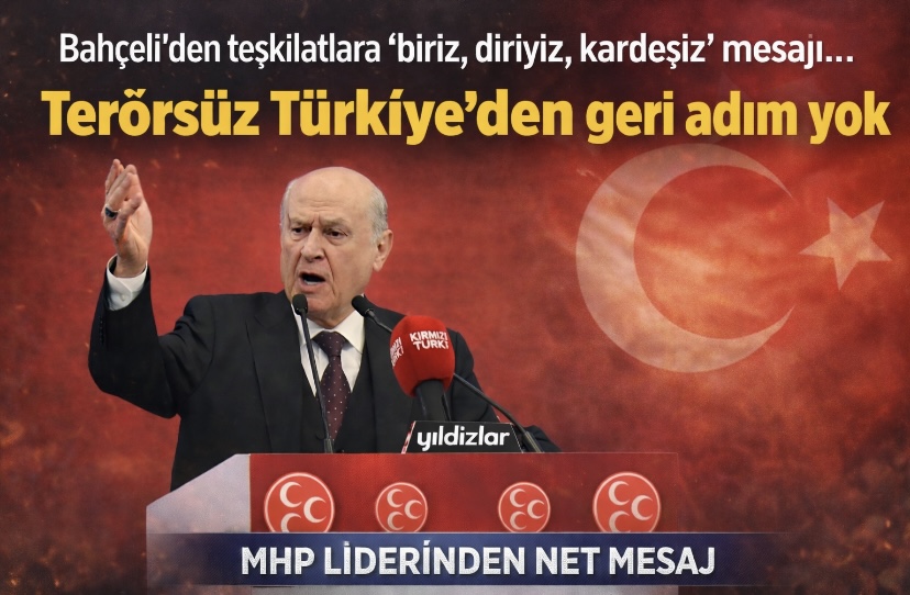 Bahçeli’den teşkilatlara ‘biriz, diriyiz, kardeşiz’ mesajı… Terörsüz Türkiye’den geri adım yok