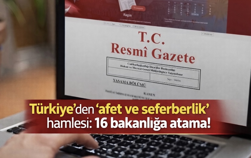 Türkiye’den ‘afet ve seferberlik’ hamlesi: 16 bakanlığa atama!