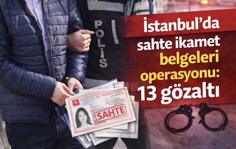 İstanbul’da sahte ikamet belgeleri operasyonu: 13 gözaltı