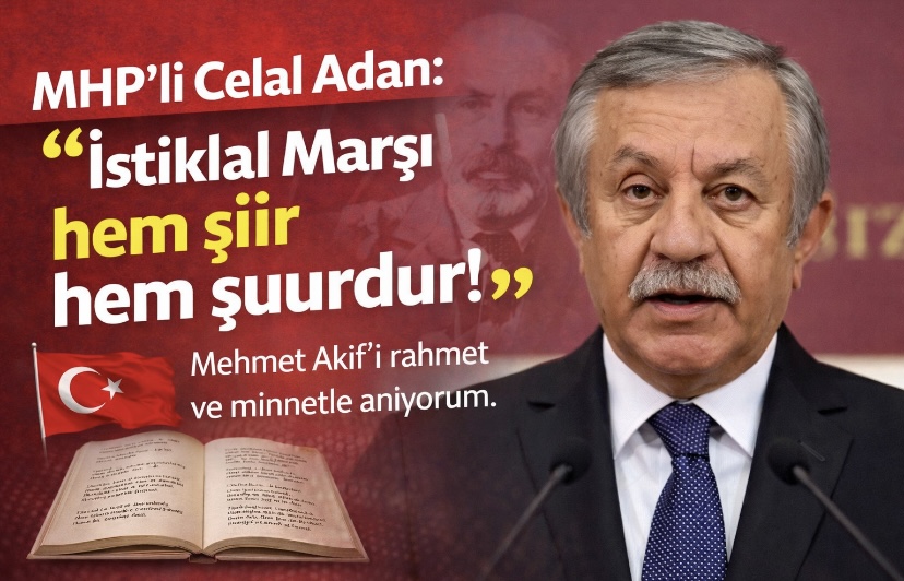 MHP’li Celal Adan: “İstiklal Marşı hem şiir hem şuurdur”