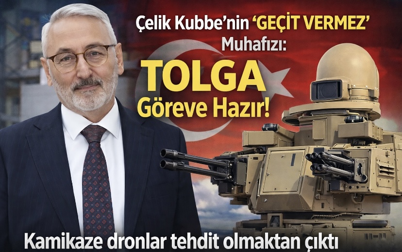 Çelik Kubbe’nin “Geçit Vermez” Muhafızı: TOLGA Göreve Hazır