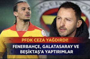 PFDK Ceza Yağdırdı! Fenerbahçe, Galatasaray ve Beşiktaş’a Yaptırımlar