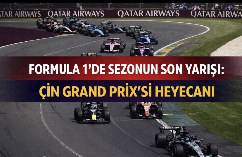 Formula 1’de Sezonun Son Yarışı: Çin Grand Prix’si Heyecanı