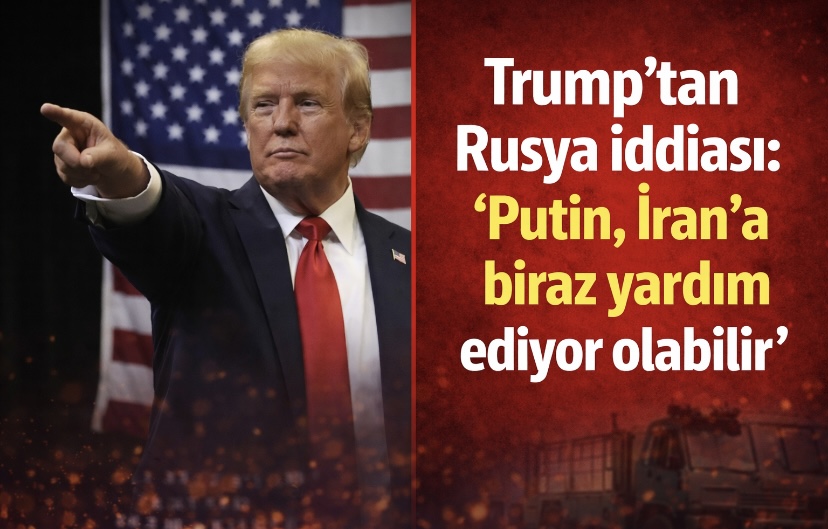 Trump’tan Rusya iddiası: “Putin, İran’a biraz yardım ediyor olabilir”