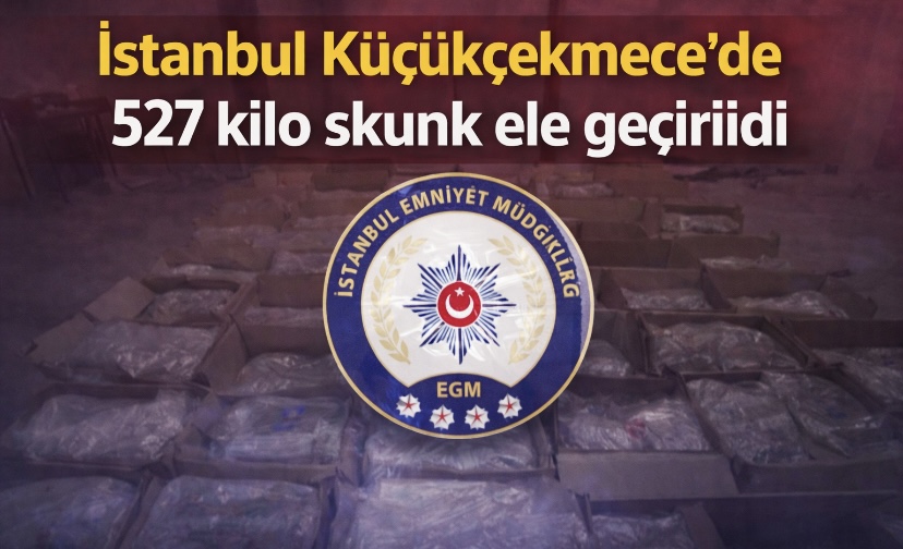 İstanbul Küçükçekmece’de 527 kilo skunk ele geçirildi