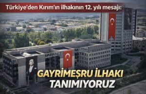 Türkiye’den Kırım’ın ilhakının 12. yılı mesajı: Gayrimeşru ilhakı tanımıyoruz