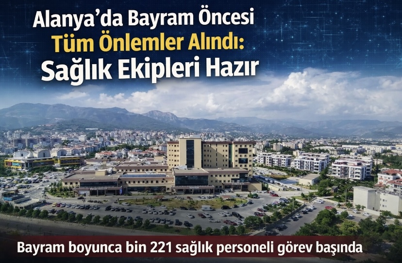 Alanya’da Bayram Öncesi Tüm Önlemler Alındı: Sağlık Ekipleri Hazır
