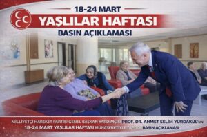 YAŞLILAR HAFTASI BASIN AÇIKLAMASI MİLLİYETÇİ HAREKET PARTİSİ GENEL BAŞKAN YARDIMCISI PROF. DR. AHMET SELİM YURDAKUL’UN 18-24 MART YAŞLILAR HAFTASI MÜNASEBETİYLE YAPTIĞI BASIN AÇIKLAMASI