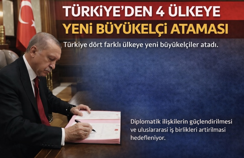 4 ülkeye Türkiye’den yeni elçiler atandı