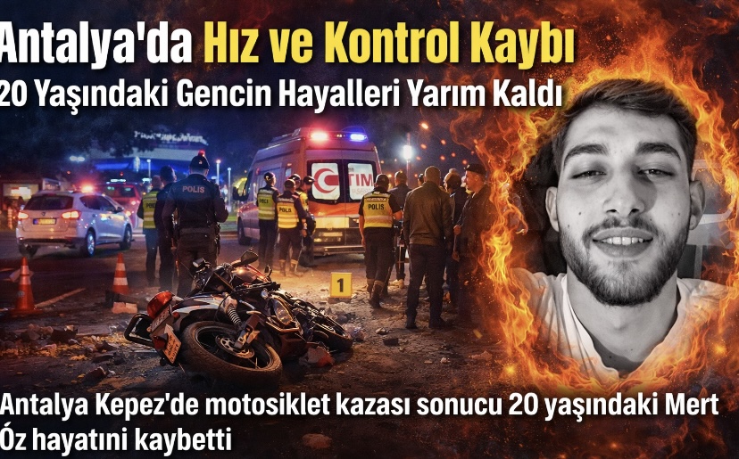 Antalya’da Hız ve Kontrol Kaybı: 20 Yaşındaki Gencin Hayalleri Yarım Kaldı