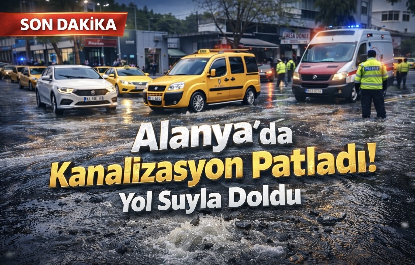 Alanya’da Kanalizasyon Patladı! Yol Suyla Doldu